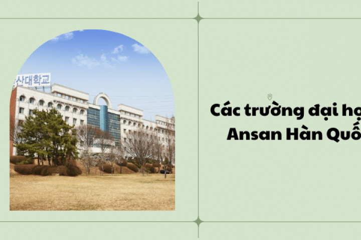 Các trường đại học Ansan Hàn Quốc mà du học sinh nên biết